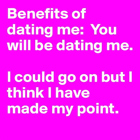 benefits of dating me meme